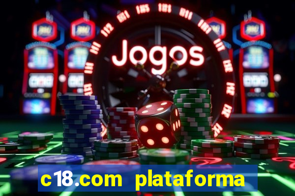 c18.com plataforma de jogos